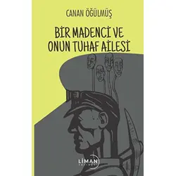 Bir Madenci ve Onun Tuhaf Ailesi - Canan Öğülmüş - Liman Yayınevi