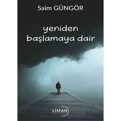 Yeniden Başlamaya Dair - Saim Güngör - Liman Yayınevi
