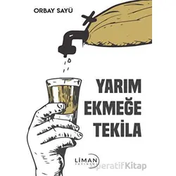 Yarım Ekmeğe Tekila - Orbay Sayü - Liman Yayınevi