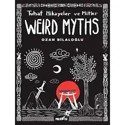 Weird Myths: Tuhaf Hikayeler ve Mitler - Ozan Bilaloğlu - Presstij Kitap