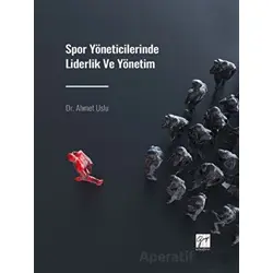 Spor Yöneticilerinde Liderlik ve Yönetim - Ahmet Uslu - Gazi Kitabevi