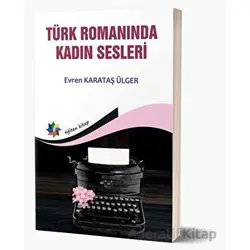 Türk Romanında Kadın Sesleri - Evren Karataş Ülger - Eğiten Kitap