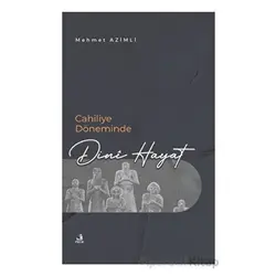 Cahiliye Döneminde Dini Hayat - Mehmet Azimli - Fecr Yayınları