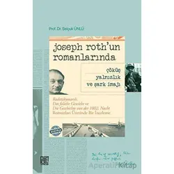 Joseph Roth’un Romanlarında Çöküş Yalnızlık Ve Şark İmajı - Selçuk Ünlü - Palet Yayınları