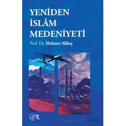 Yeniden İslam Medeniyeti - Mehmet Akbaş - Nida Yayıncılık