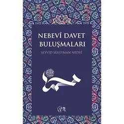 Nebevi Davet Buluşmaları - Seyyid Süleyman Nedvi - Nida Yayıncılık