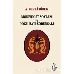 Modernist Söylem ve Doğu-Batı Sorunsalı - A. Berki Dibek - Kanguru Yayınları