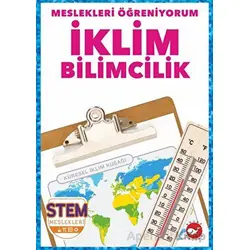 Meslekleri Öğreniyorum - İklim Bilimcilik Stem Meslekleri - R.J. Bailey - Beyaz Balina Yayınları