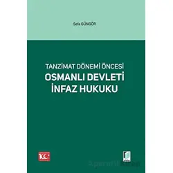 Tanzimat Dönemi Öncesi Osmanlı Devleti İnfaz Hukuku - Sefa Güngör - Adalet Yayınevi