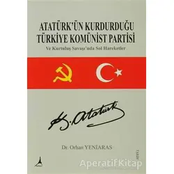 Atatürk ün Kurdugu Türkiye Komünist Partisi ve Kurtulus Savasinda Sol Hareketler Alter Yayıncılık