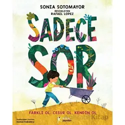 Sadece Sor - Farklı Ol, Cesur Ol, Kendin Ol - Sonia Sotomayor - Kelime Yayınları