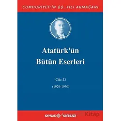 Atatürkün Bütün Eserleri Cilt: 23 (1929 - 1930) - Mustafa Kemal Atatürk - Kaynak Yayınları