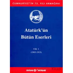 Atatürkün Bütün Eserleri Cilt: 1 (1903 - 1915) - Mustafa Kemal Atatürk - Kaynak Yayınları