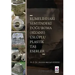 Rumelihisarı Semtindeki Doğu Roma (Bizans) Üsluplu Plastik Taş Eserler