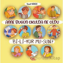 Anne Bugün Okulda Ne Oldu Biliyor Musun? - Yusuf Dirici - Çıra Çocuk Yayınları