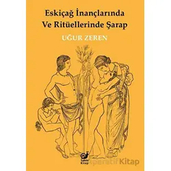 Eskiçağ İnançlarında ve Ritüellerinde Şarap - Uğur Zeren - Sakin Kitap