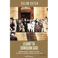 Levantta Dönüşüm Çağı - Modern Suriye, Lübnan, Filistin ve İsrail’in Oluşum Süreçleri (1840-1948)