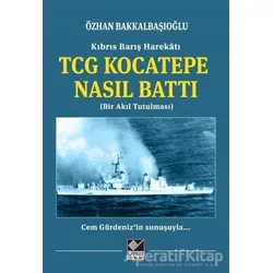 Kıbrıs Barış Harekatı TCG Kocatepe Nasıl Battı - Özhan Bakkalbaşıoğlu - Kaynak Yayınları