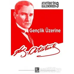 Gençlik Üzerine - Mustafa Kemal Atatürk - Kaynak Yayınları