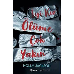 İyi Kız Ölüme Çok Yakın - Holly Jackson - Epsilon Yayınevi