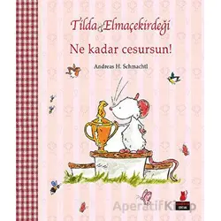 Tilda Elmaçekirdeği - Ne Kadar Cesursun! - Andreas H. Schmachtl - Kırmızı Kedi Çocuk