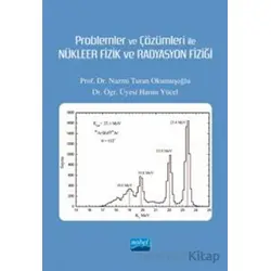 Problemler ve Çözümleri İle Nükleer Fizik ve Radyasyon Fiziği