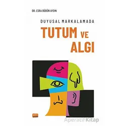 Duyusal Markalamada Tutum ve Algı - Esra Büdün Aydın - Nobel Bilimsel Eserler