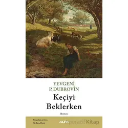 Keçiyi Beklerken - Yevgeniy Panteleyeviç Dubrovin - Alfa Yayınları