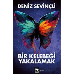 Bir Kelebeği Yakalamak - Deniz Sevinçli - Eksik Parça Yayınları