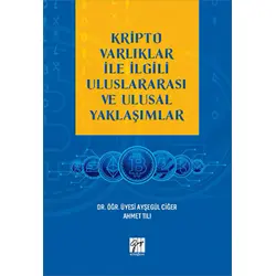 Kripto Varlıklar ile İlgili Uluslararası ve Ulusal Yaklaşımlar - Ayşegül Ciğer - Gazi Kitabevi