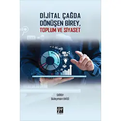 Dijital Çağda Dönüşen Birey, Toplum ve Siyaset - Kolektif - Gazi Kitabevi