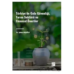 Türkiye de Gıda Güvenliği, Tarım Sektörü ve Finansal Öneriler - Şahnaz Koçoğlu - Gazi Kitabevi