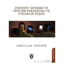 Zihniyet Devrimi ve Yeni Bir Paradigma ve Uygarlık İnşası - Abdullah Aydemir - Dorlion Yayınları