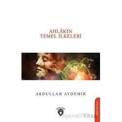Ahlakın Temel İlkeleri - Abdullah Aydemir - Dorlion Yayınları
