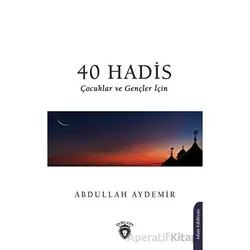40 Hadis Çocuklar ve Gençler İçin - Abdullah Aydemir - Dorlion Yayınları