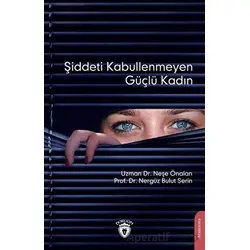 Şiddeti Kabullenmeyen Güçlü Kadın - Nergüz Bulut Serin - Dorlion Yayınları