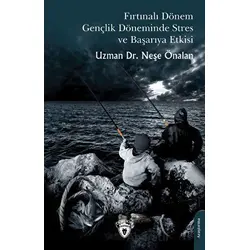 Fırtınalı Dönem Gençlik Döneminde Stres ve Başarıya Etkisi - Neşe Önalan - Dorlion Yayınları