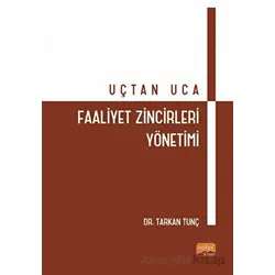 Uçtan Uca Faaliyet Zincirleri Yönetimi - Tarkan Tunç - Nobel Bilimsel Eserler