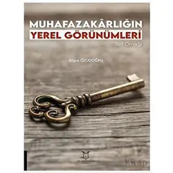 Muhafazakarlığın Yerel Görünümleri Siirt Örneği - Büşra Özüdoğru - Akademisyen Kitabevi