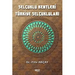 Selçuklu Kentleri Türkiye Selçukluları - Filiz Akçay - Gece Kitaplığı