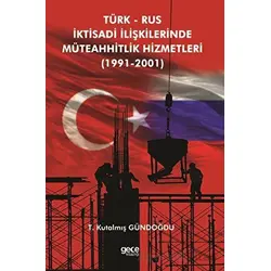 Türk Rus İktisadi İlişkilerinde Müteahhitlik Hizmetleri (1991-2001)
