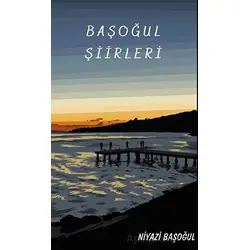 Başoğul Şiirleri - Niyazi Başoğul - Platanus Publishing