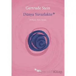 Dünya Yuvarlaktır - Gertrude Stein - Sel Yayıncılık