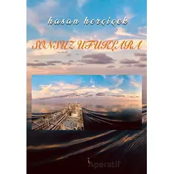Sonsuz Ufuklara - Hasan Herçiçek - İkinci Adam Yayınları