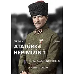 Neden Atatürk Hepimizin 1 - Gürbüz Turgay - İkinci Adam Yayınları