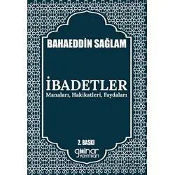İbadetler Manaları, Hakikatleri, Faydaları - Bahaeddin Sağlam - Gülnar Yayınları