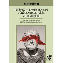 Yeni Medya Ekosisteminde Dönüşen Habercilik ve Teyitçilik - Alper Önen - Urzeni Yayıncılık
