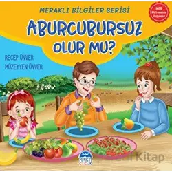 Meraklı Bilgiler Serisi - Aburcursuz Olur mu? - Recep Ünver - Martı Çocuk Yayınları