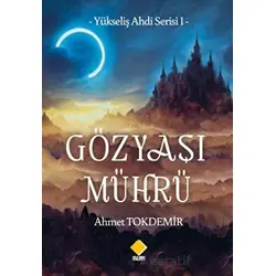 Yükseliş Ahdi Serisi I - Gözyaşı Mührü - Ahmet Tokdemir - Duvar Kitabevi