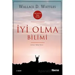 İyi Olma Bilimi - Wallace D. Wattles - Liberus Yayınları